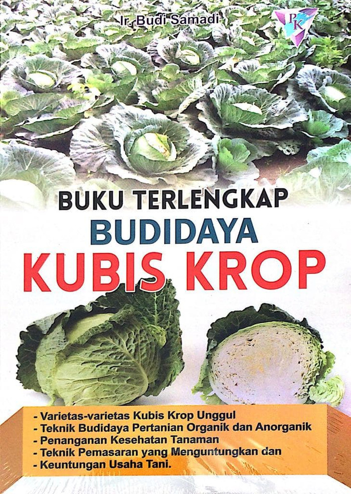 Buku terlengkap budidaya kubis krop :  varietas-varietas kubi krop unggul teknik budidaya pertanian organik dan anorganik penanganan kesehatan tanaman teknik pemasaran yang menguntungkan dan keuntungan usaha tani / Budi Samadi