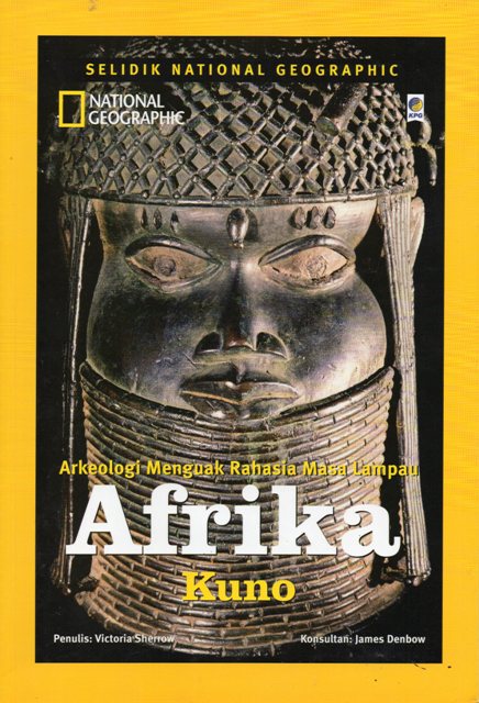 Arkeologi Menguak Rahasia Masa Lampau :  Afrika Kuno / Victoria Sherrow ; konsultan. James Denbow ; penerjemah. Ririn Indah Pernata Sari