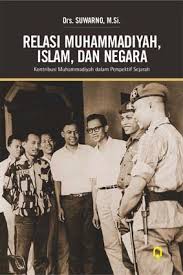 Relasi Muhammadiyah, Islam, dan negara : (kontribusi muhammadiyah dalam perspektif sejarah)