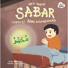 Seri Cerita Nabiku : Aku Ingin Sabar seperti Nabi Muhammad