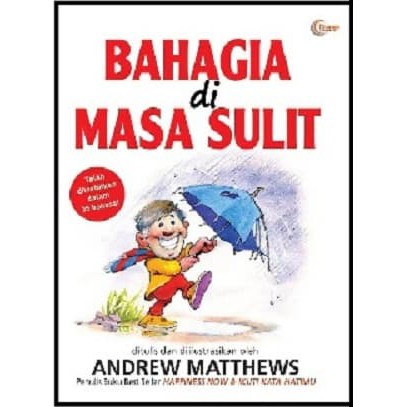 Bahagia di masa sulit / Andrew Matthews, Penerjemah; Iryani Syahrir, Penyunting; Dieni Purwandari, Korektor teks; Adi Kita.