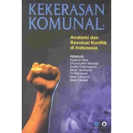 Kekerasan komunal : anatomi dan resolusi konflik di Indonesia