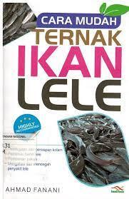 Cara Mudah Ternak Ikan Lele / Ahmad Fanani