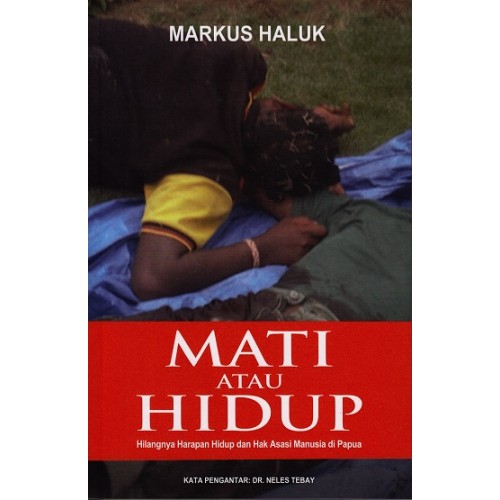 Mati Atau Hidup : Hilangnya Harapan Hidup dan Hak Asasi Manusia di Papua