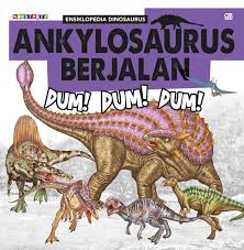 Ankylosaurus berjalan :  dum! dum! dum! / Dhita Rahma Yanuari.; editor : Yuniar Budiarti