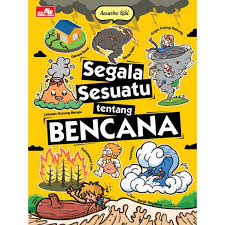 Segala sesuatu tentang bencana / Azzurino Riski.; Ilustrasi :Yusup Somadinata