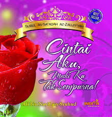 Cintai Aku, Meski Ku Tak Sempurna / Ali bin Nayif Asy-Syuhud, Penerjemah; Irwan Raihan, Editor; Saptorini, S.S. Setting; Udin Nur Che, Desain Sampul; Andhi Rasydan.