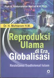 Reproduksi Ulama Di Era Global : Resistansi Tradisional Islam