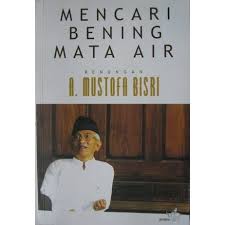 Mencari Beningnya Mata Air, Renungan A. Mustofa Bisri