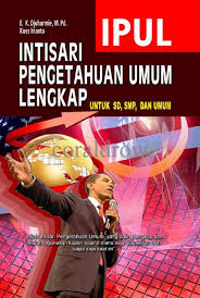 Intisari Pengetahuan Umum Lengkap / E.K. Djuharmie, M.Pd. Koes Irianto, Desain Sampul; Wandi K.S. Settin, Layout, Montase; Tim Pustaka Setia.