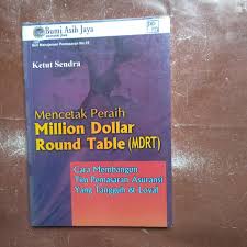 Menciptakan Peraih Million Dollar ROund Table (MDRT) : Cara Membangun Tim Pemasaran Asuransi Yang Tangguh & Loyal
