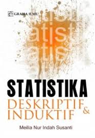Statistik Deskriptif dan Induktif : Meilia Nur Indah Susanti.