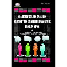 Belajar Praktis Analisis Paramtetrik dan Non Parametrik dengan SPSS
