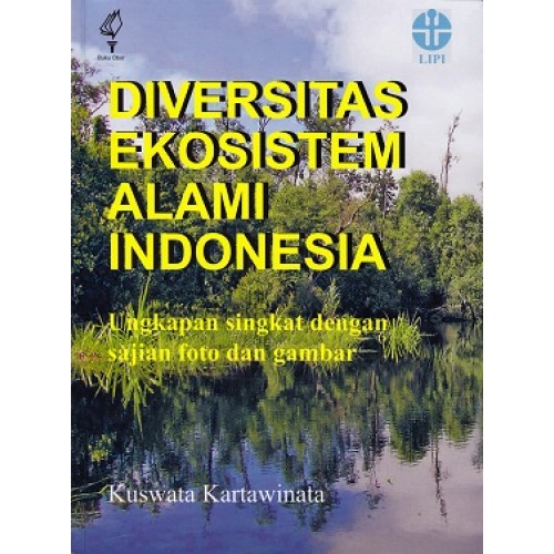 Diversitas ekosistem alami Indonesia : ungkapan singkat dengan sajian foto dan gambar