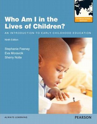 Who am i in the lives of children? : an introduction to early childhood education international edition