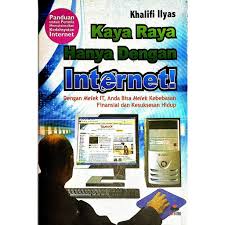 Kaya raya hanya dengan internet! : Dengan melek IT, anda bisa melek kebebasan finansial dan kesuksesan hidup