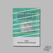 Khitab Mahluk - Mahluk Khayali / Borges Jorge Luis