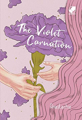 The Violet Carnation / Anastachie ; penyunting. Dinda Mustikasari ; ilustrasi. Bella Ansori