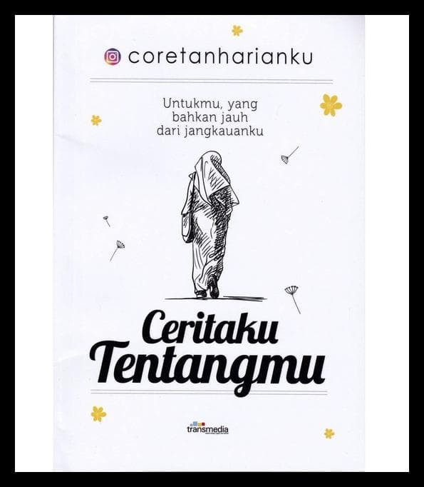 Ceritaku tentangmu : untukmu, yang bahkan jauh dari jangkauanku