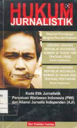 Hukum Jurnalistik : Himpunan Perundangan Mengenai Pers dan Penyiaran