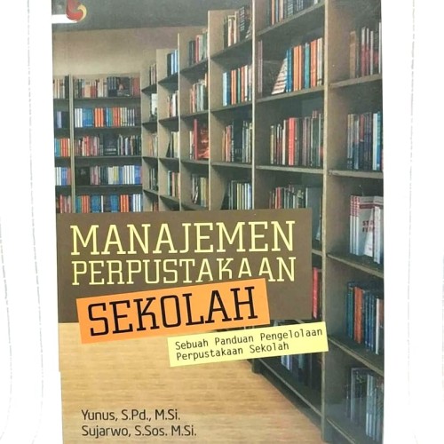 Manajemen Perpustakaan Sekolah : Sebuah Panduan Pengelolaan Perpustakaan Sekolah