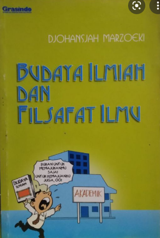 Budaya Ilmiah dan Filsafat Ilmu :  The Culture of Science and the Philoshopy of Science / Djohansjah Marzoeki; Editor. R. Masri Sareb Putra