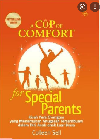 Cup of Comfort for Special Parents / Collen Sell; Penerjemah. Dian R Basuki; Penyunting. Edy Sembodo