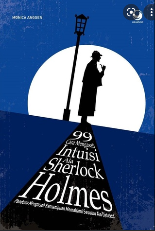 99 Cara Mengasah Intuisi ala Sherlock Holmes : Panduan mengasah kemampuan memahami sesuatu ala detektif
