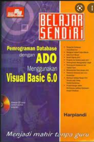 Belajar Sendiri : pemrograman database dengan ADO menggunakan Visual Basic 6.0