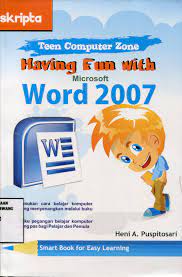 Having Fun with Microsoft Word 2007 / Heni A. Puspitosari