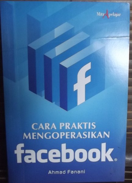 Cara praktis mengoperasikan facebook / Ahmad Fanani  ; Aziz Safa, Editor