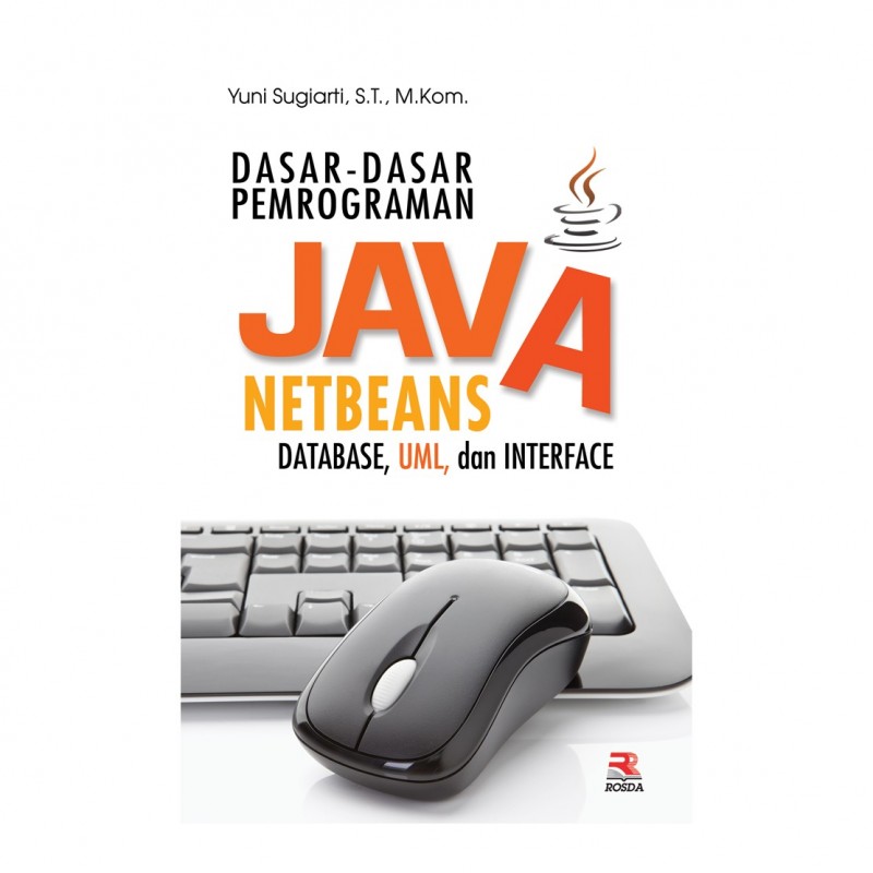 Dasar-dasar pemrograman java netbeans : database, uml, dan interface