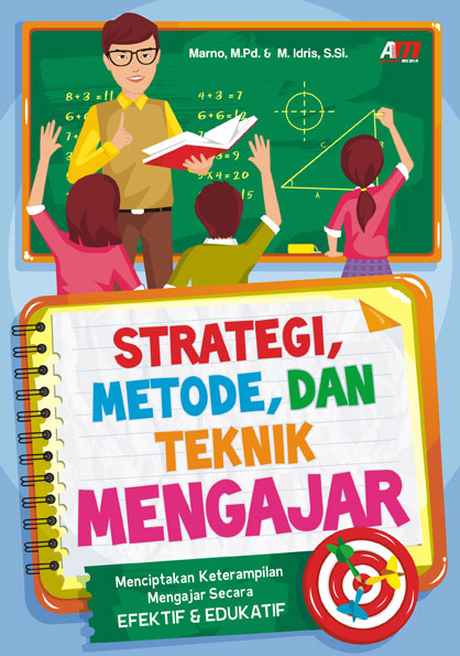Strategi, metode, dan teknik mengajar : menciptakan keterampilan mengajar yang efektif dan edukatif