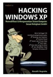 Hacking windows XP : memodifikasi & mengamankan sistem komputer sesuai keinginan sendiri