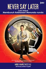 Never Say Later : cara ampuh membunuh kebiasaan menunda-nunda