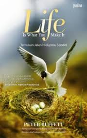 Life is What You Make It / Peter Buffett; Penerjemah. Lala Herawaty Dharma; Penyunting. Indradya