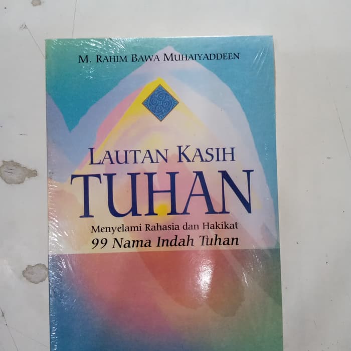 Lautan kasih tuhan :  Menyelami rahasia dan hakikat 99 nama indah tuhan / M Rahim Bawa Muhaiyaddeen; Penerjemah. Wahyudi; Editor. Maghastria A.
