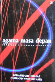 Agama Masa Depan :  Perspektif Filsafat Perennial / Komaruddin Hidayat, Muhamad Wayuni Nafis