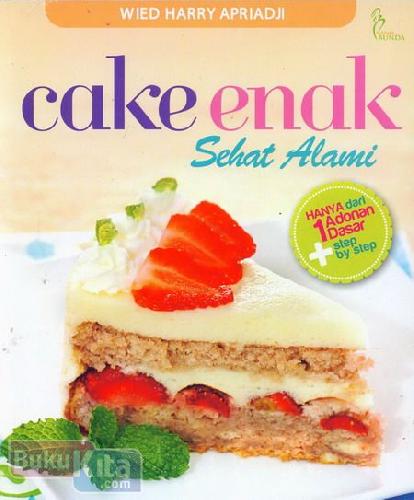Cake Enak : Sehat Alami
