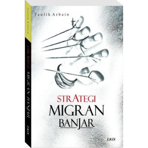 Strategi migran banjar / Taufik Arbain, Editor; Ainur Rahim, Pemeriksa Aksara; Akhiriyati Sundari, Rancang sampul; Imam Matador, Penata Isi; Santo.
