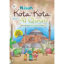 Kisah Kota - Kota Dalam Al Quran :  Seru, Mengagumkan, dan Penuh Hikmah / Rani Yulianti