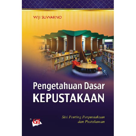 Pengetahuan Dasar Kepustakaan : Sisi Penting Perpustakaan dan Pustakawan