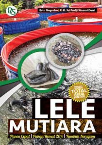 Lele Mutiara :  Panen Cepat | Pakan Hemat 20% | Tumbuh Seragam / Estu Nugroho, Sri Pudji Sinarni Dewi