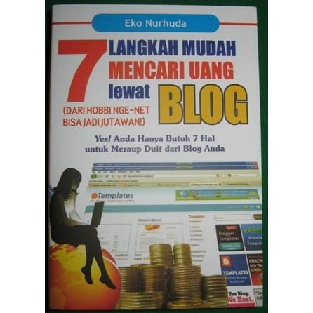 7 Langkah Mudah Mencari uang Lewat Blog Dari Hobbi Nge-net Bisa Jadi Jutawan : Yes! anda Hanya Butuh 7 Hal Untuk Meraup Duit dari Blog Anda