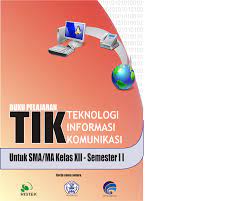Buku Pelajaran Teknologi Informasi Komunikasi : Untuk SMA/MA Kelas XII - Semester I