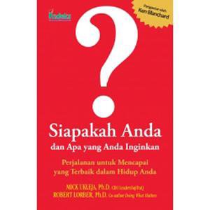Siapakah Anda dan Apa yang Anda Inginkan? : perjalanan untuk mencapai yang terbaik dalam hidup anda