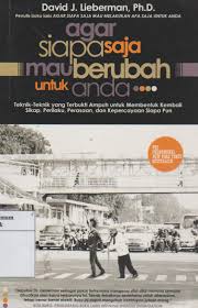 Agar siapa saja mau berubah untuk anda :  Teknik - teknik yang terbukti ampuh untuk membentuk kembali sikap, perilaku, perasaan, dan kepercayaan siapapun / David Lieberman