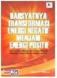 Dahsyatnya Transformasi Energi negatif menjadi energi positif : Cara dahsyat mengubah energi negatif menjadi energi positif dalam diri kita