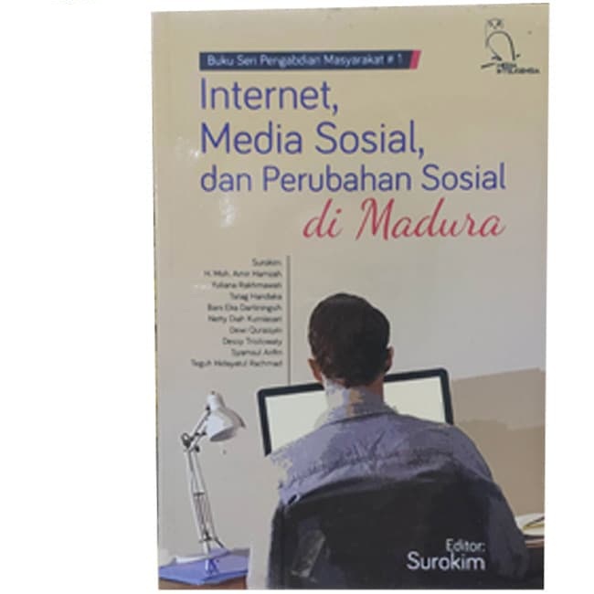 Internet, media sosial dan perubahan sosial di Madura : buku seri pengabdian masyarakat #1