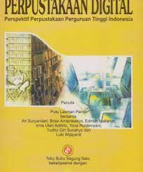 Perpustakaan Digital : Perspektif Perpustakaan Perguruan Tinggi Indonesia